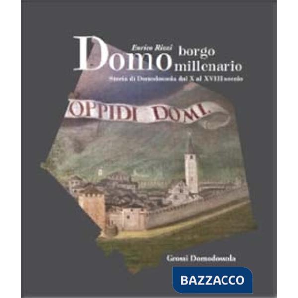 Domo borgo millenario. Storia di Domodossola dal X al XVIII secolo