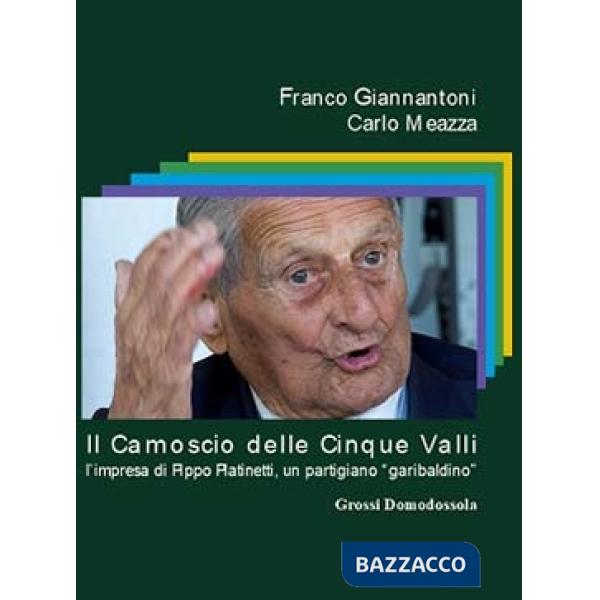 Camoscio delle cinque valli. L'impresa di Pippo Platinetti, un partigiano «garibaldino» (Il)