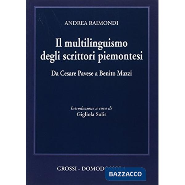 Multilinguismo degli scrittori piemontesi. Da Cesare Pavese a Benito Mazzi (Il)
