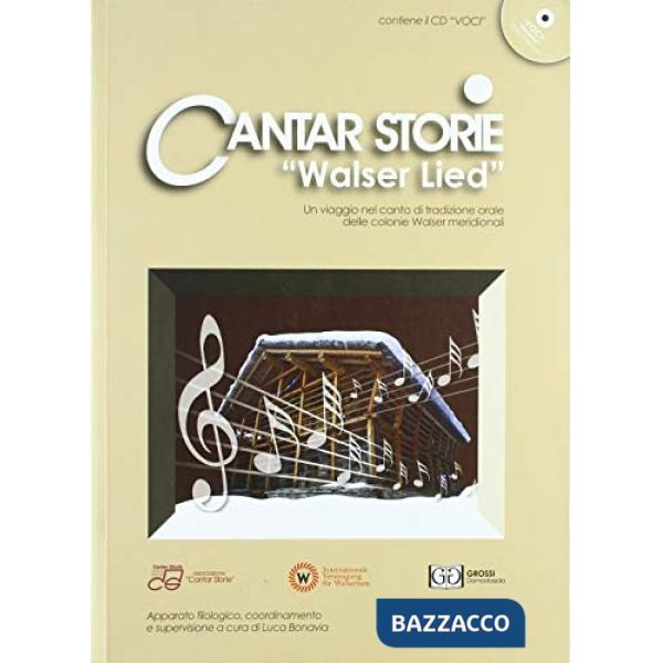 Cantar storie «Walser Lied». Un viaggio nel canto di tradizione orale delle colonie Walser meridionali. Ediz. italiana e tedesca
