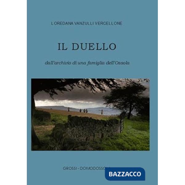 Duello. Dall'archivio di una famiglia dell'Ossola (Il)