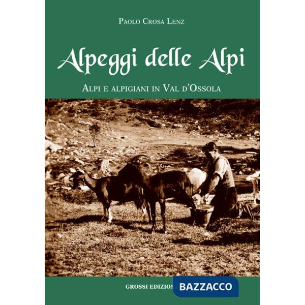 Alpeggi delle Alpi. Alpi e alpigiani in Val d'Ossola