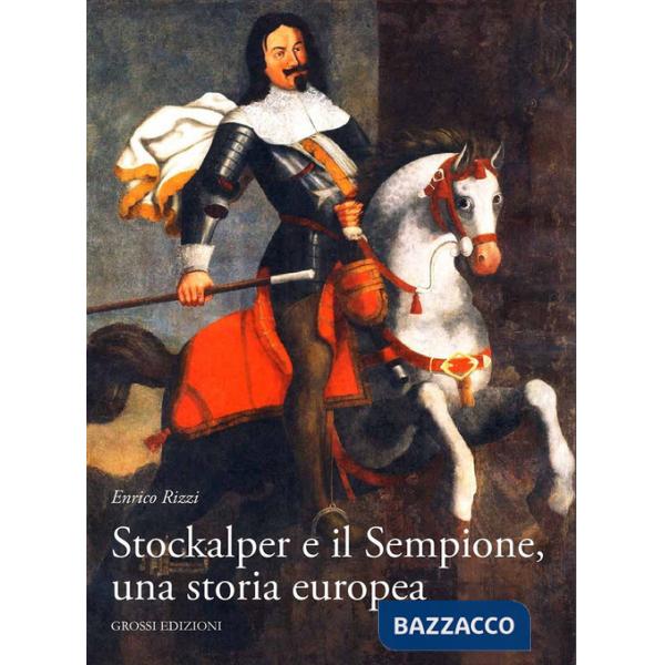 Stockalper e il Sempione. Una storia europea