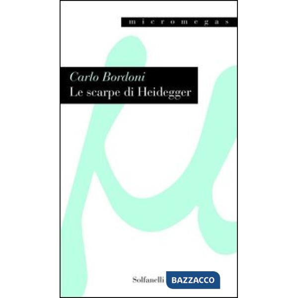 Scarpe di Heidegger. L'oggettività dell'arte e l'artista come soggetto debole (Le)