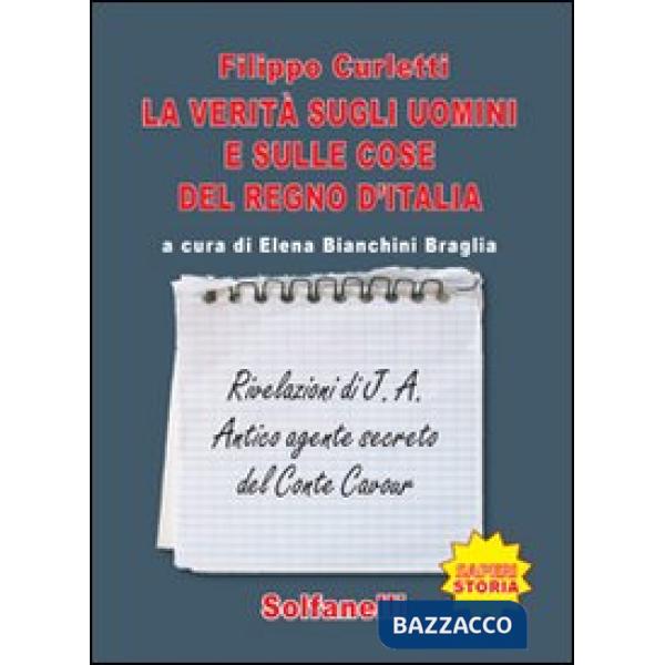 Verità sugli uomini e sulle cose del regno d'Italia. Rivelazioni di J. A. Antico agente secreto del conte Cavour (La)