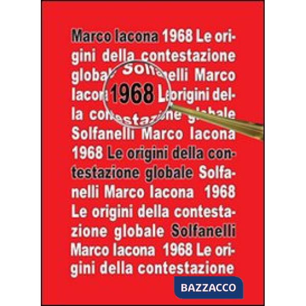 1968. Le origini della contestazione globale