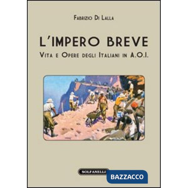 Impero breve. Vita e opere degli italiani in A.O.I. (L')