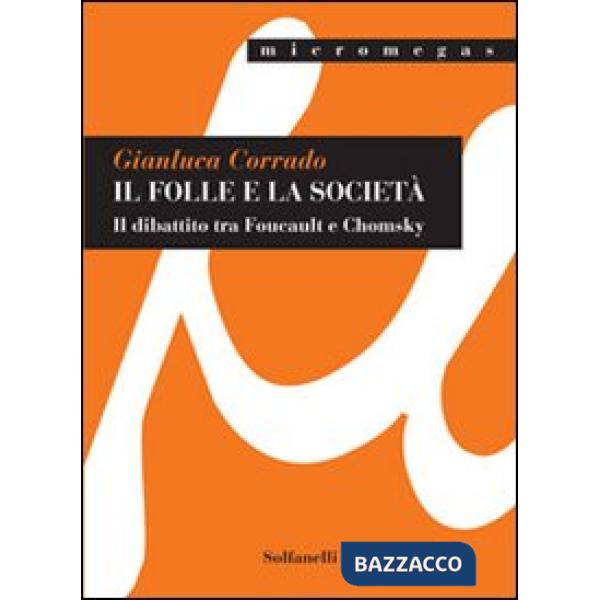Folle e la società. Il dibattito tra Foucault e Chomsky (Il)