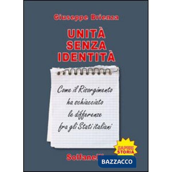Unità senza identità. Come il Risorgimento ha schiacciato le differenze fra gli Stati italiani