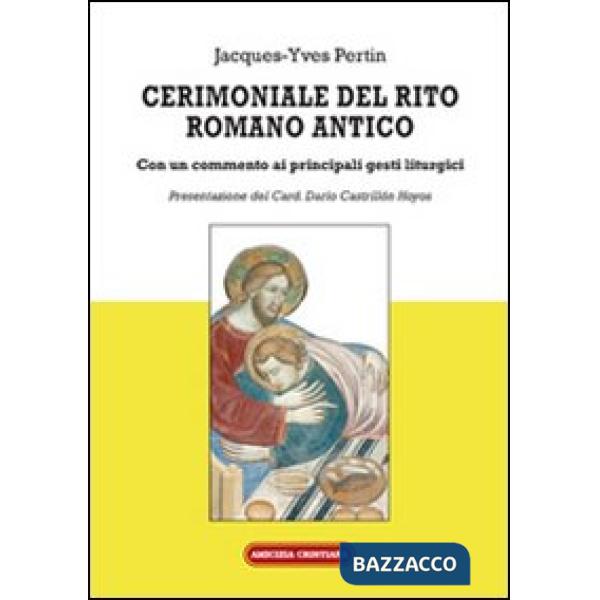 Cerimoniale del rito romano antico. Con un commento ai principali gesti liturgici