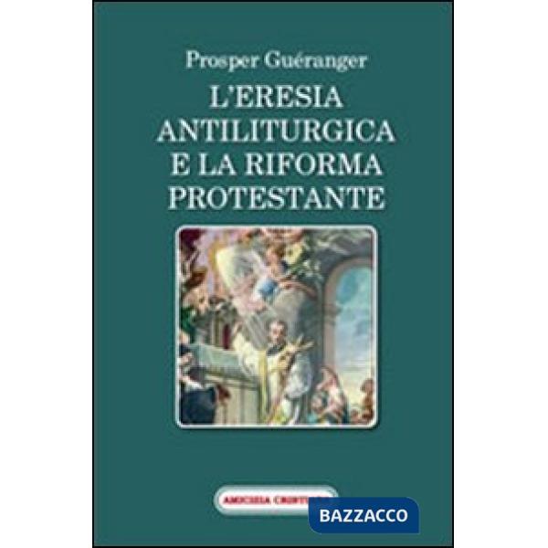 Eresia antiliturgica e la riforma protestante (L')