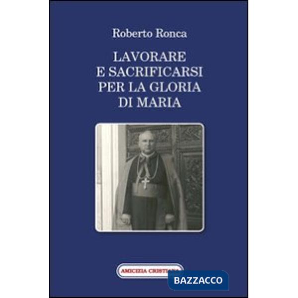 Lavorare e sacrificarsi per la gloria di Maria