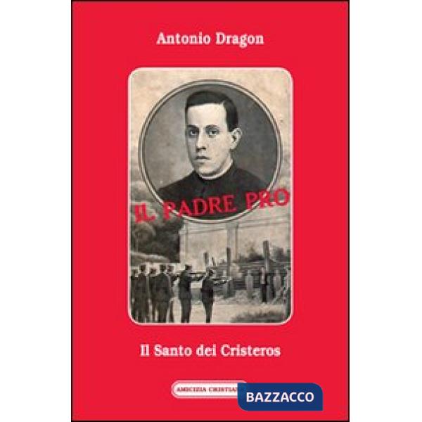 Padre Pro. Il santo dei cristeros (Il)