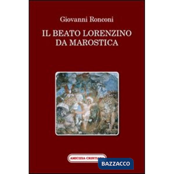 Beato Lorenzino da Marostica nella storia e nel culto (Il)