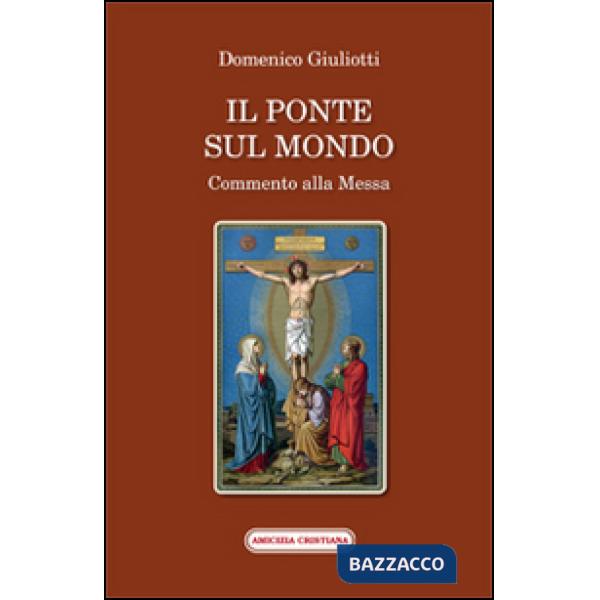 Ponte sul mondo. Commento alla Messa (Il)