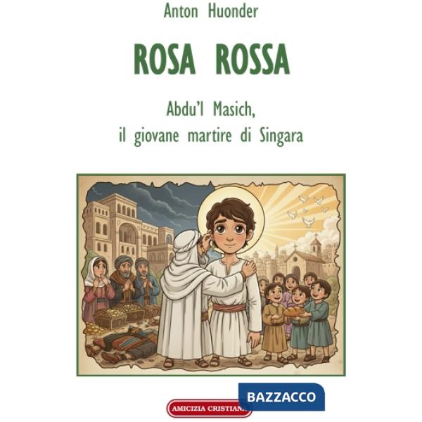 Rosa rossa. Abdu'l Masich, il giovane martire di Singara
