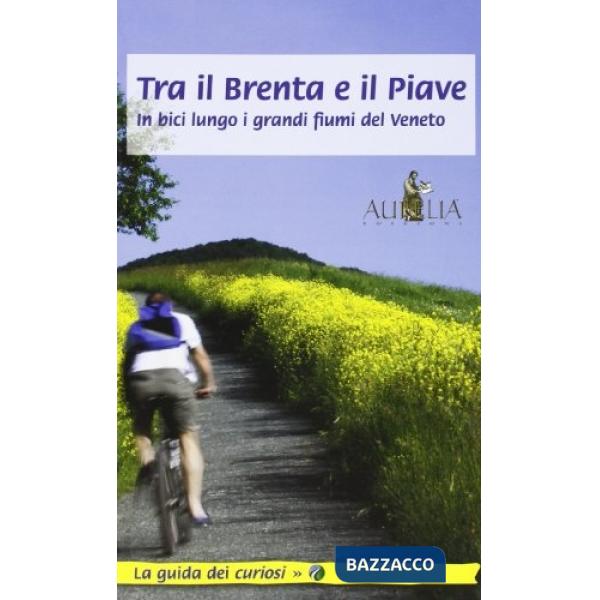 Tra il Brenta e il Piave. In bici lungo i grandi fiumi del Veneto