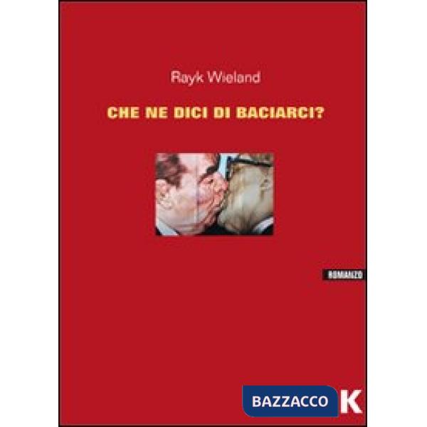 Che ne dici di baciarci?