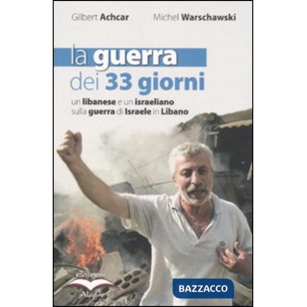 Guerra dei 33 giorni. Un libanese e un israeliano sulla guerra di Israele in Libano (La)