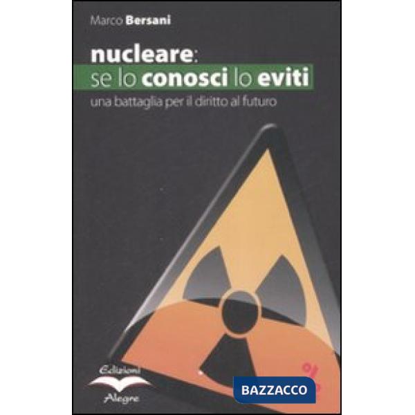 Nucleare: se lo conosci lo eviti. Una battaglia per il diritto al futuro