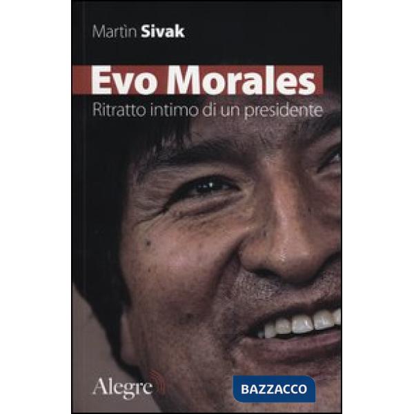 Evo Morales. Ritratto intimo di un presidente