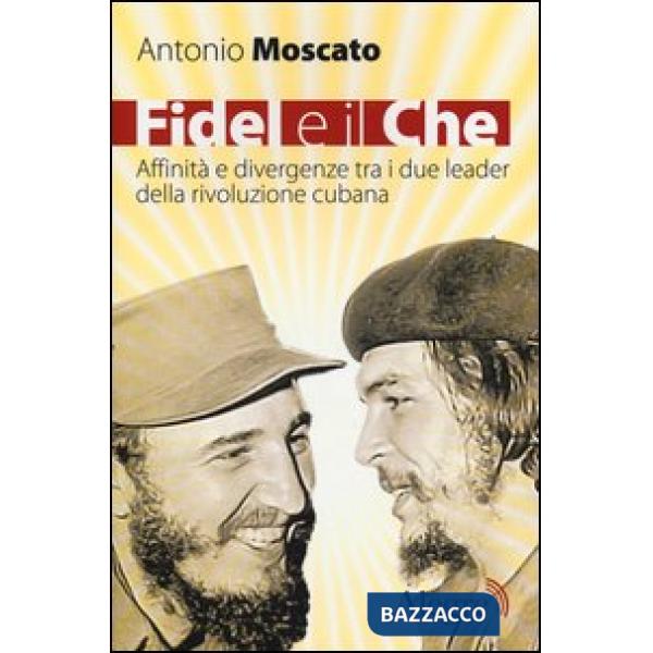 Fidel e il Che. Affinità e divergenze tra i due leader della rivoluzione cubana