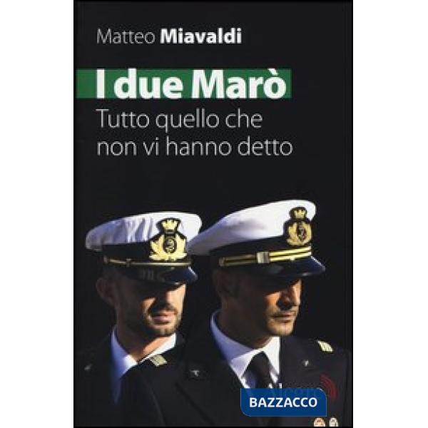 Due Marò. Tutto quello che non vi hanno detto (I)
