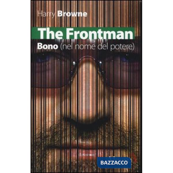 Frontman. Bono (nel nome del potere) (The)