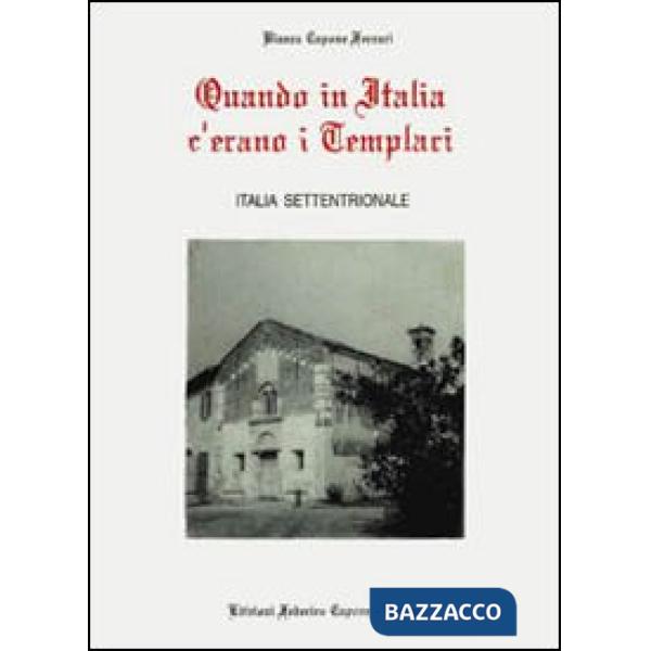 Quando in Italia c'erano i templari. Italia settentrionale