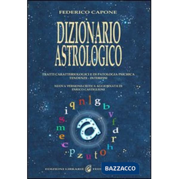 Dizionario astrologico. Tratti caratteriologici e di patologia psichica. Tendenze. Interessi
