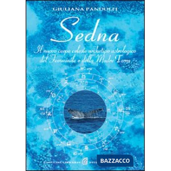 Sedna. Il nuovo corpo celeste, archetipo astrologico del femminile e della madre terra