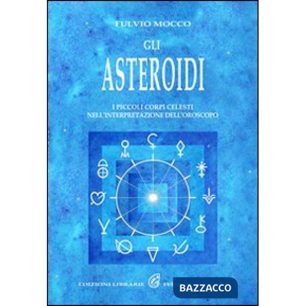 Asteroidi. I piccoli corpi celesti nell'interpretazione dell'oroscopo (Gli)