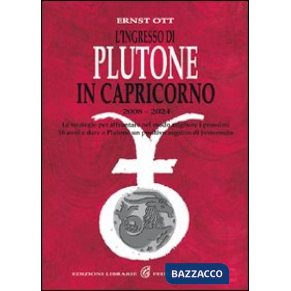 Ingresso di Plutone in Capricorno 2008-2024. Le strategie per affrontare i prossimi 16 anni nel modo migliore (L')