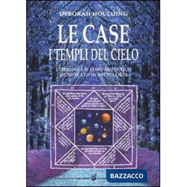 Case. I templi del cielo. L'origine e il loro significato in astrologia (Le)