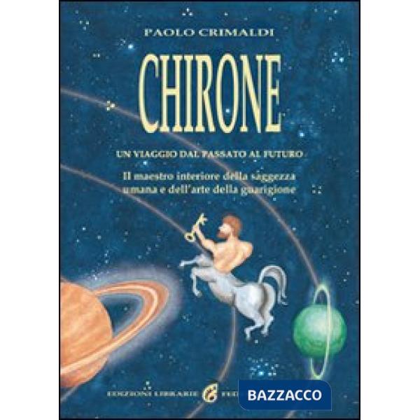 Chirone. Il maestro interiore della saggezza umana e dell'arte della guarigione
