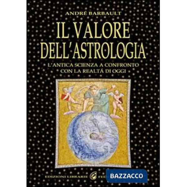 Valore dell'astrologia. L'antica sapienza a confronto con la realtà di oggi (Il)