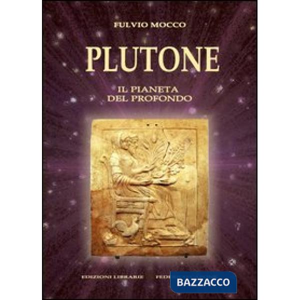 Plutone. Il pianeta del profondo. Astronomia, mitologia, astrologia