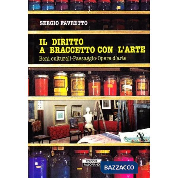 Diritto a braccetto con l'arte. Beni culturali, paesaggio, opere d'arte (Il)