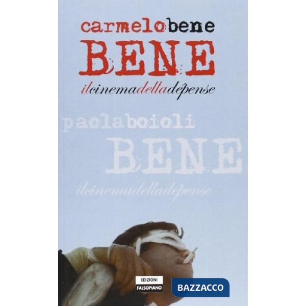 Carmelo Bene. Il cinema della dépense. Ediz. illustrata