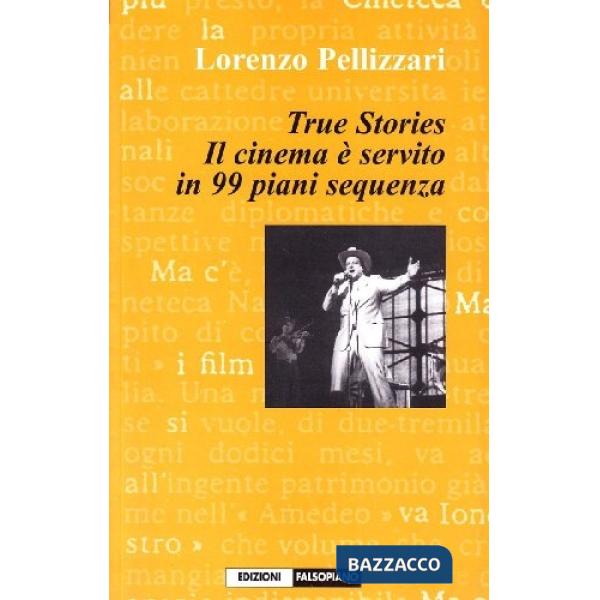 True stories. Il cinema è servito in 99 piani sequenza