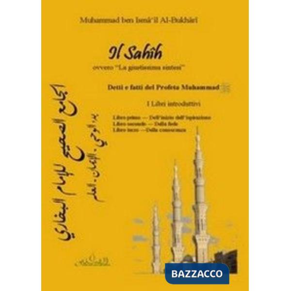 Sahih, ovvero «la giustissima sintesi». Detti e fatti del profeta Muhammad. I libri introduttivi... Testo arabo a fronte (Il)