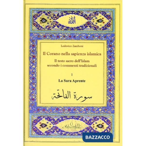 Corano nella sapienza islamica. Il testo sacro dell'Islam secondo i commenti tradizionali (Il). Vol. 1: La sura aprente