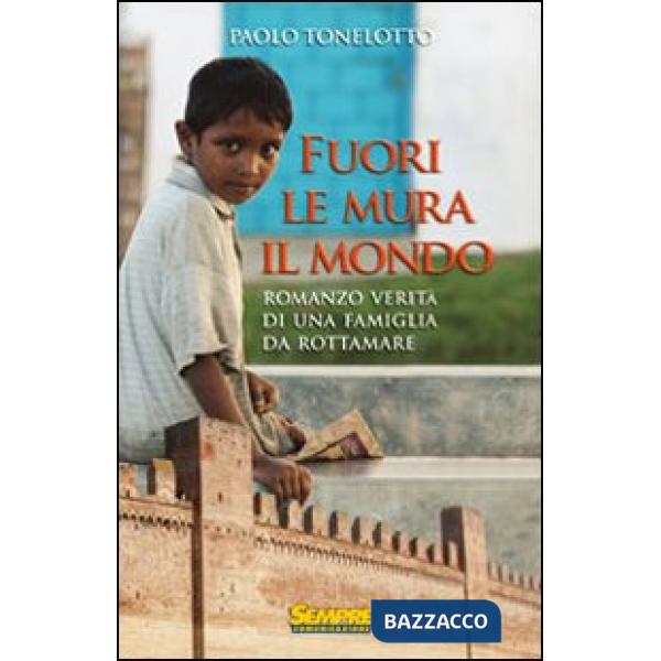 Fuori le mura il mondo. Romanzo verità di una famiglia da rottamare