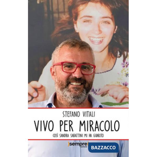 Vivo per miracolo. Così Sandra Sabattini mi ha guarito