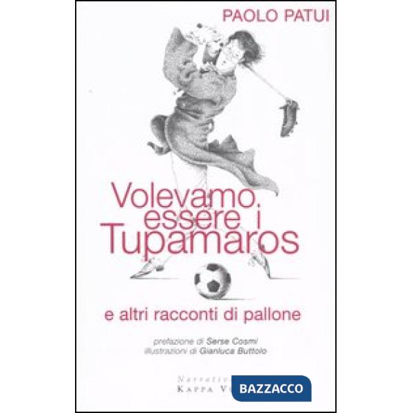 Volevamo essere i tupamaros e altri racconti di pallone