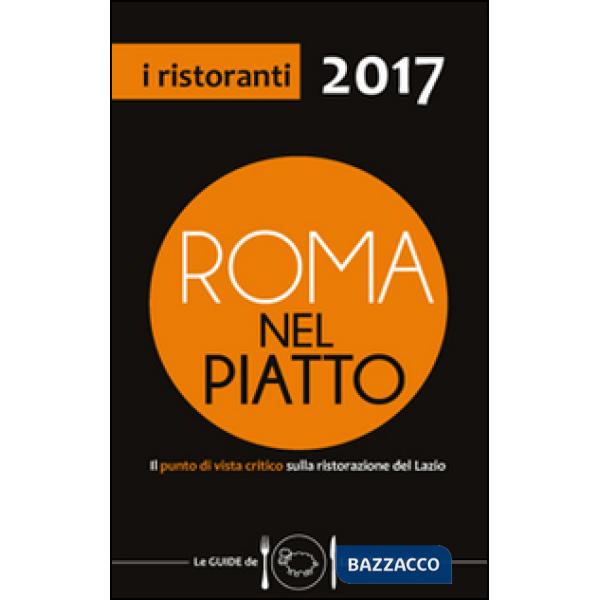 Roma nel piatto 2017. Il punto di vista critico sulla ristorazione del Lazio