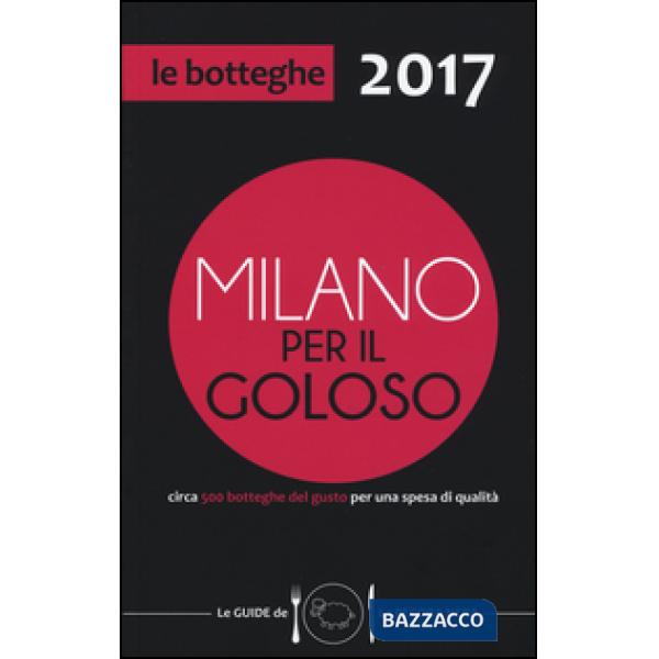 Milano per il goloso 2017. Circa 500 botteghe del gusto per una spesa di qualità