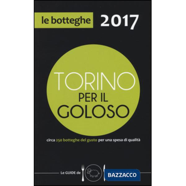 Torino per il goloso 2017. Circa 250 botteghe del gusto per una spesa di qualità