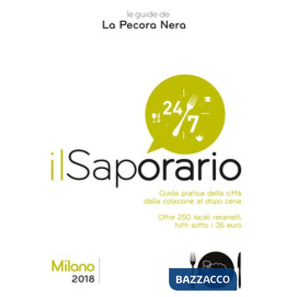 Saporario. Milano 2018. Guida pratica della città dalla colazione al dopo cena (Il)