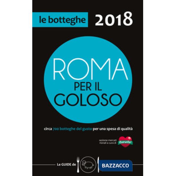 Roma per il goloso 2018. Circa 700 botteghe del gusto segnalate per quartiere